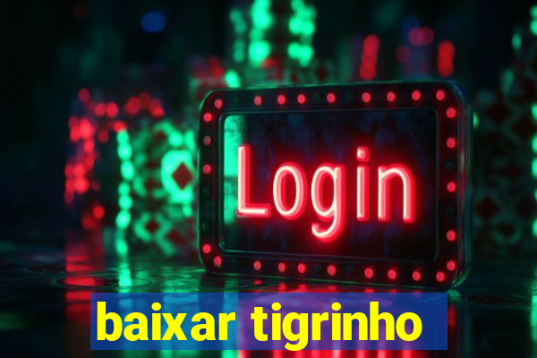 baixar tigrinho